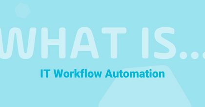 IT Workflow Automation: What Is It, and How Is It Changing?