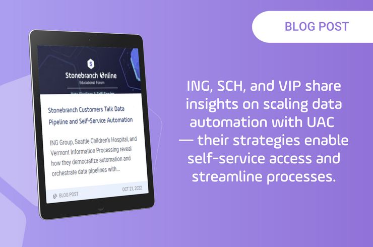 Stonebranch Customers Talk Data Pipeline and Self-Service Automation Stonebranch Customers Talk Data Pipeline and Self-Service Automation
