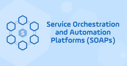 What is a Service Orchestration and Automation Platform (SOAP): Six Key Components What is a Service Orchestration and Automation Platform (SOAP): Six Key Components
