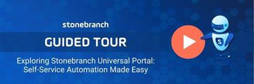 Watch the Guided Tour | Exploring Stonebranch Universal Portal: Self-Service Automation Made Easy