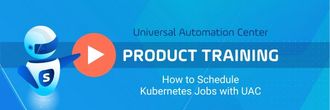 Watch the Product Training: How to Schedule Kubernetes Jobs with UAC