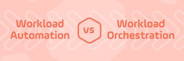Workload Orchestration vs Workload Automation — and Why it Matters Read the Blog | Workload Orchestration vs Workload Automation — and Why it Matters