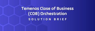 Download the Solution Brief: Temenos Close of Business Orchestration