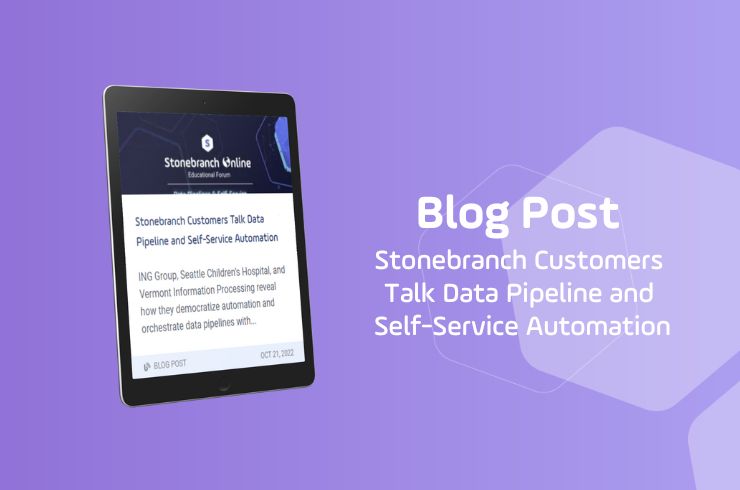 Stonebranch Customers Talk Data Pipeline and Self-Service Automation